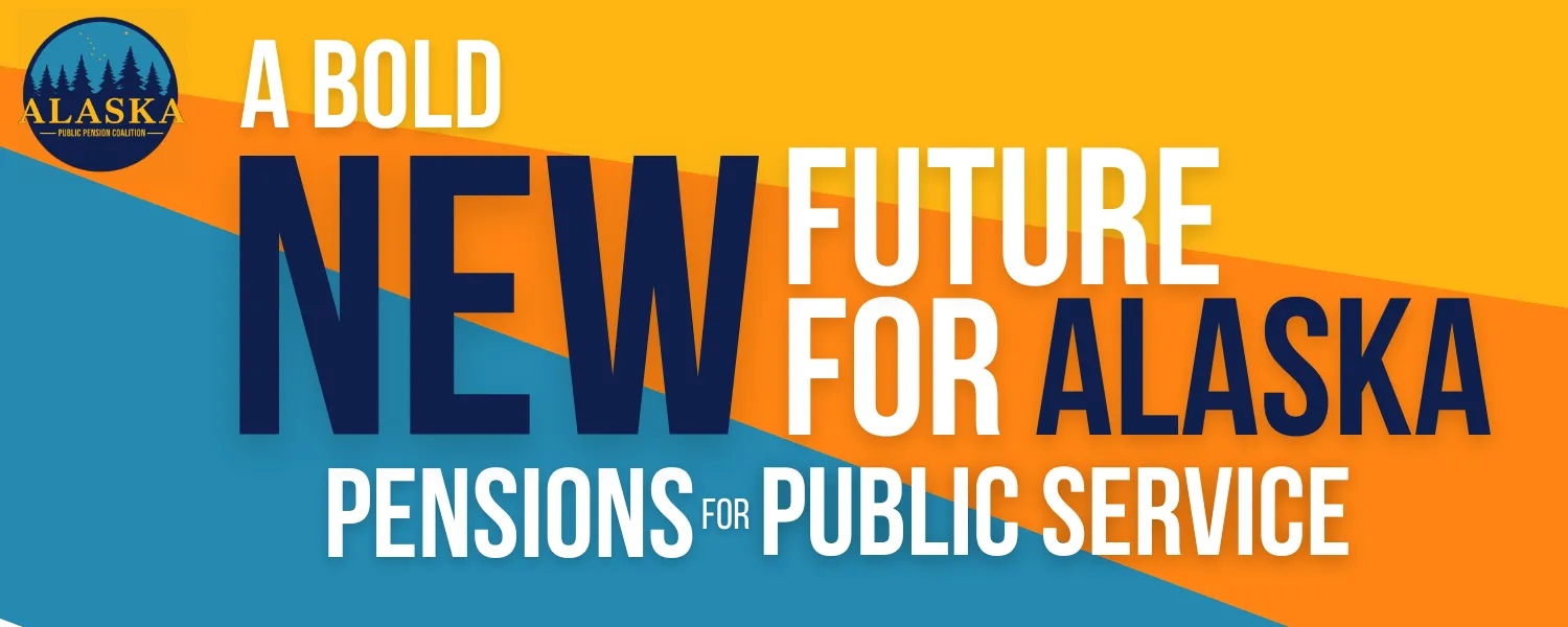 A bold new future for Alaska: Pensions for Public Service