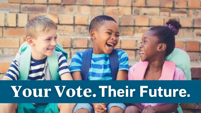 Three children with backpacks sit together laughing. A blue bar is across the bottom of the image. In white text it says, "Your Vote. Their Future."
